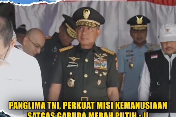 Panglima TNI, Perkuat Misi Kemanusiaan Satgas Garuda Merah Putih – II