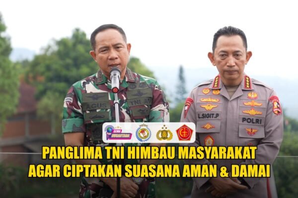 Panglima TNI Himbau Masyarakat Agar Ciptakan Suasana Aman & Damai.