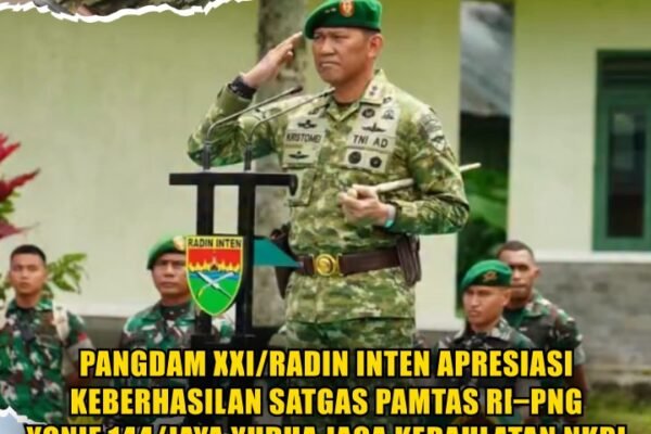 Pangdam XXI Radin Inten APRESIASI Satgas Pamtas RI–PNG Yonif 144 Jaya Yudha